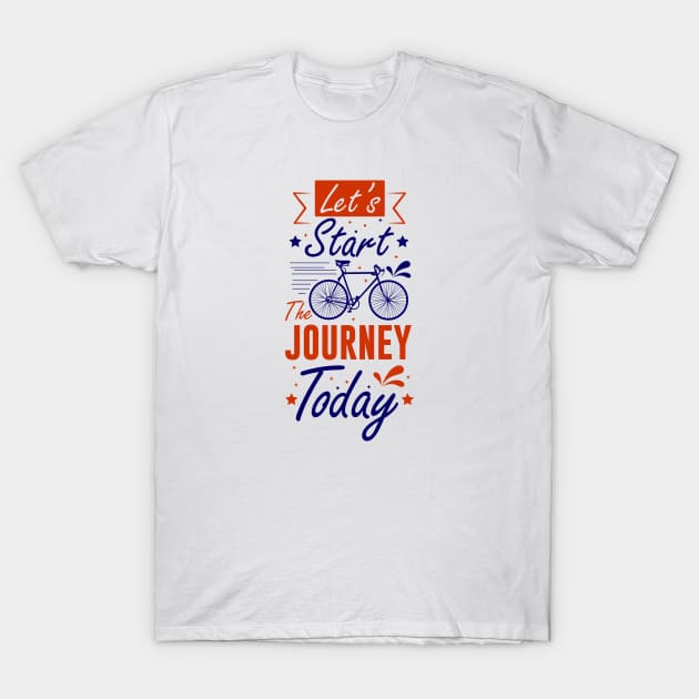 Let's Start The Journey Today T-Shirt by Artmoo